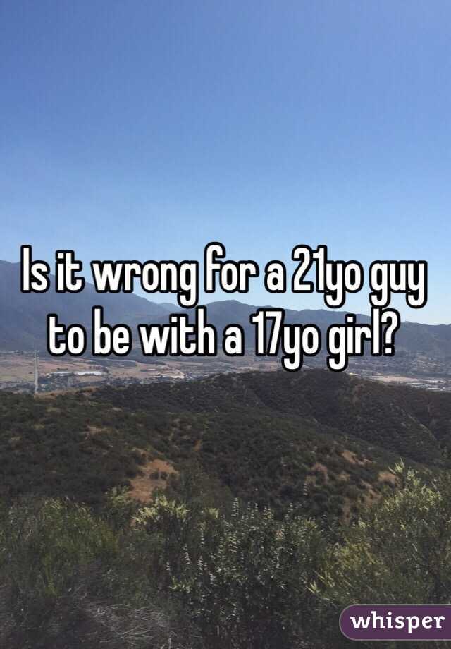 Is it wrong for a 21yo guy to be with a 17yo girl?
