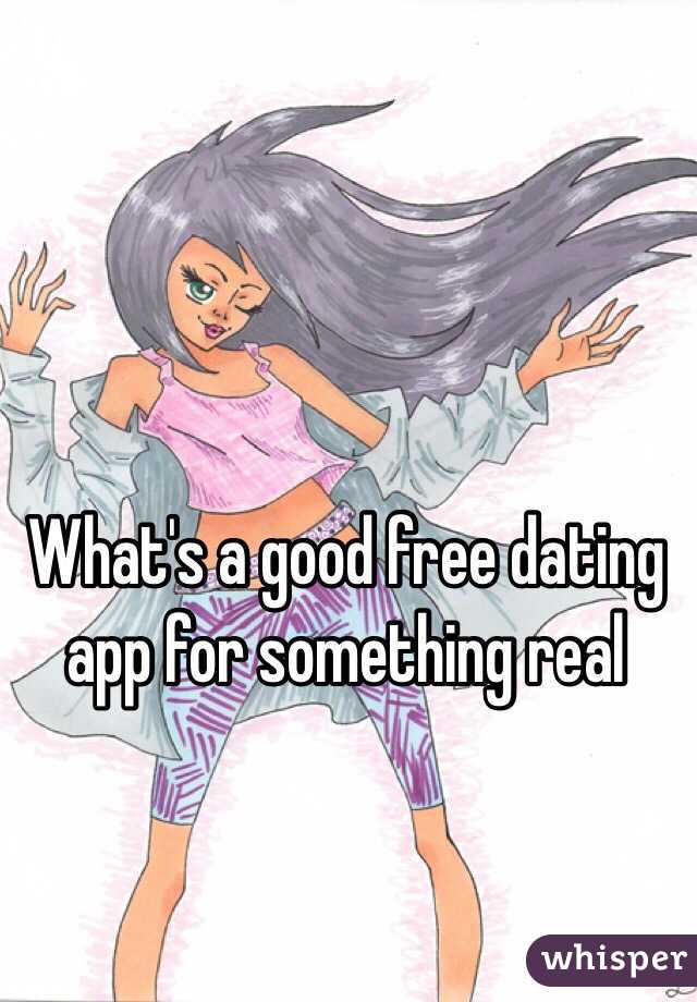 What's a good free dating app for something real