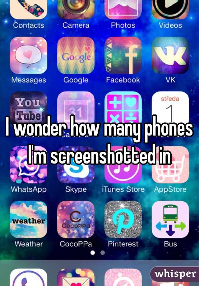 I wonder how many phones I'm screenshotted in 