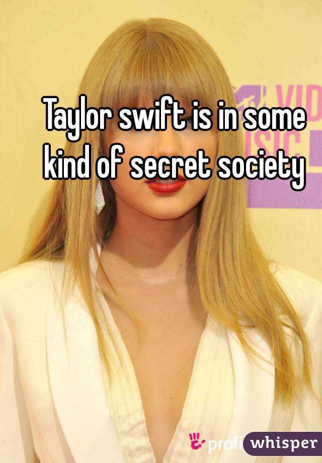Taylor swift is in some kind of secret society 