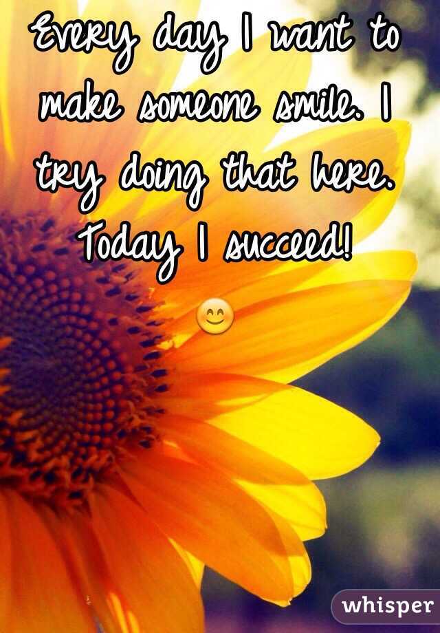 Every day I want to make someone smile. I try doing that here. Today I succeed! 
😊