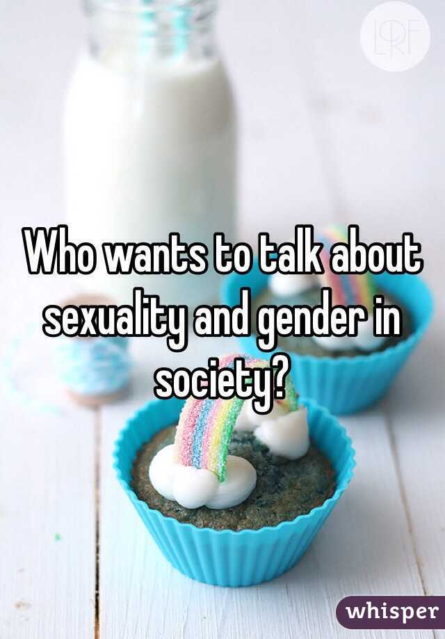 Who wants to talk about sexuality and gender in society?