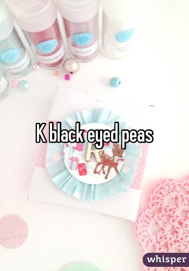 K black eyed peas