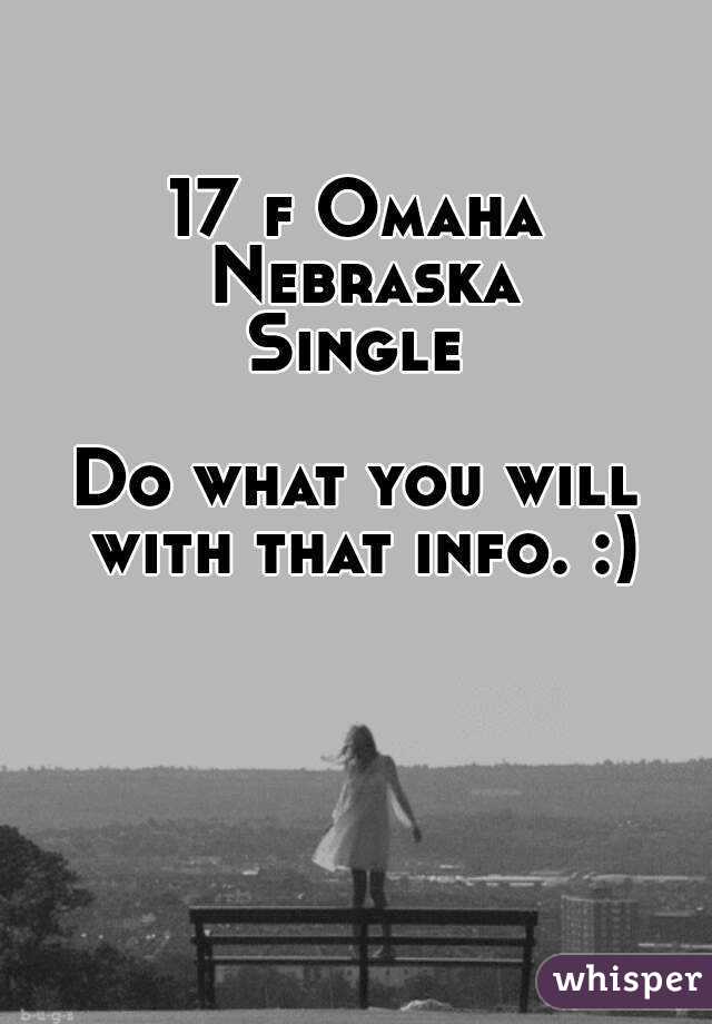 17 f Omaha Nebraska
Single

Do what you will with that info. :)