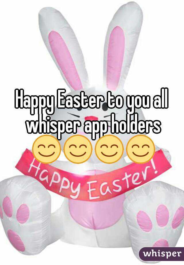 Happy Easter to you all whisper app holders 😊😊😊😊