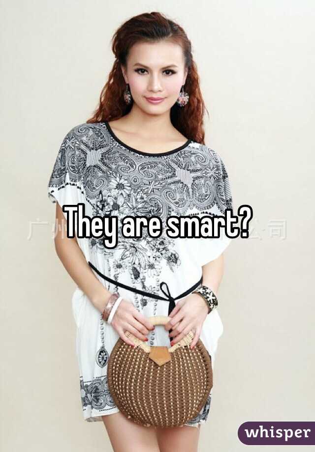 They are smart?