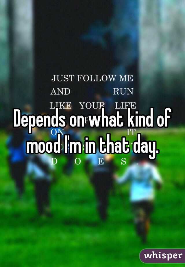 Depends on what kind of mood I'm in that day. 
