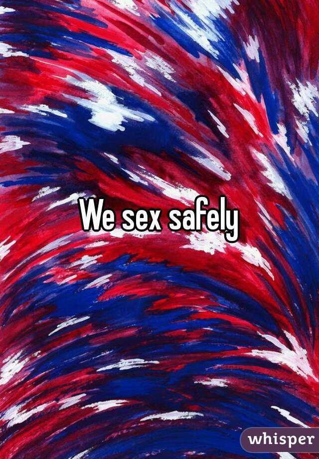 We sex safely
