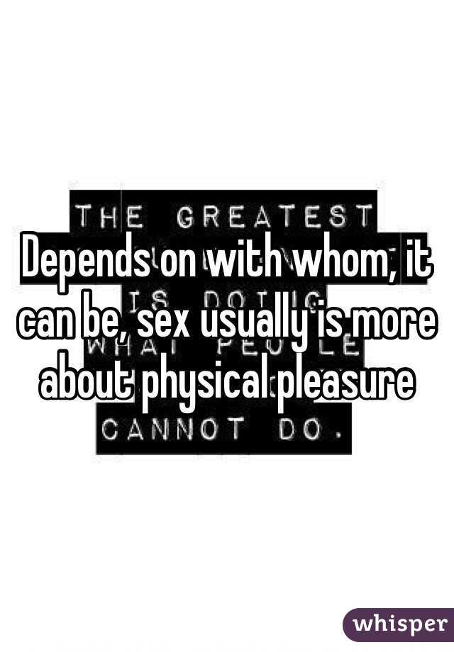 Depends on with whom, it can be, sex usually is more about physical pleasure