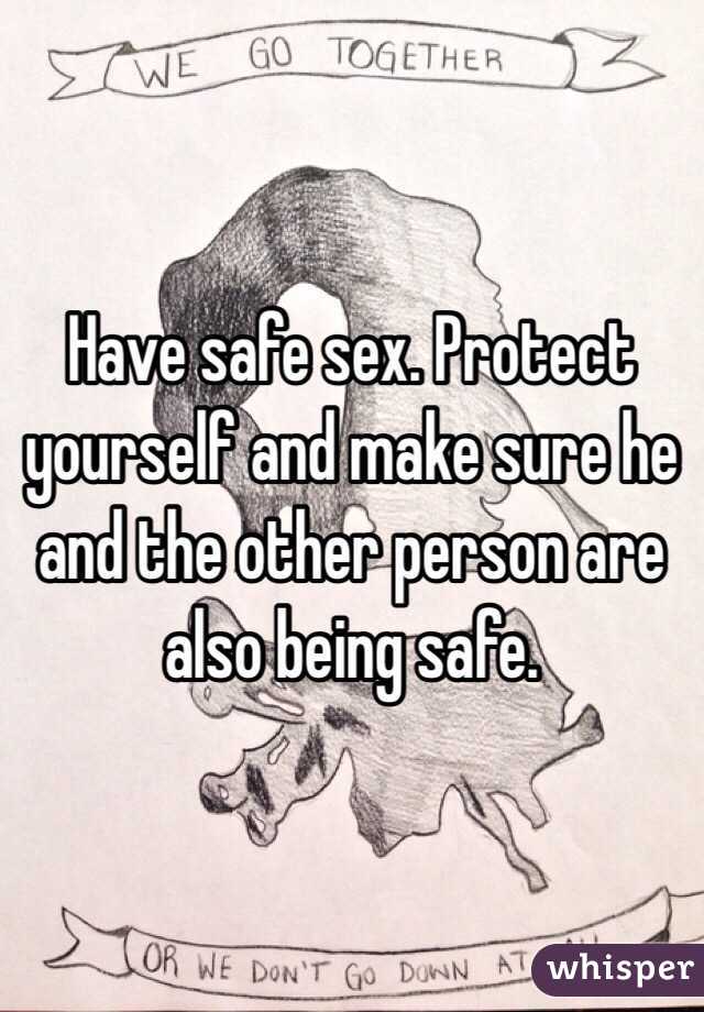 Have safe sex. Protect yourself and make sure he and the other person are also being safe. 