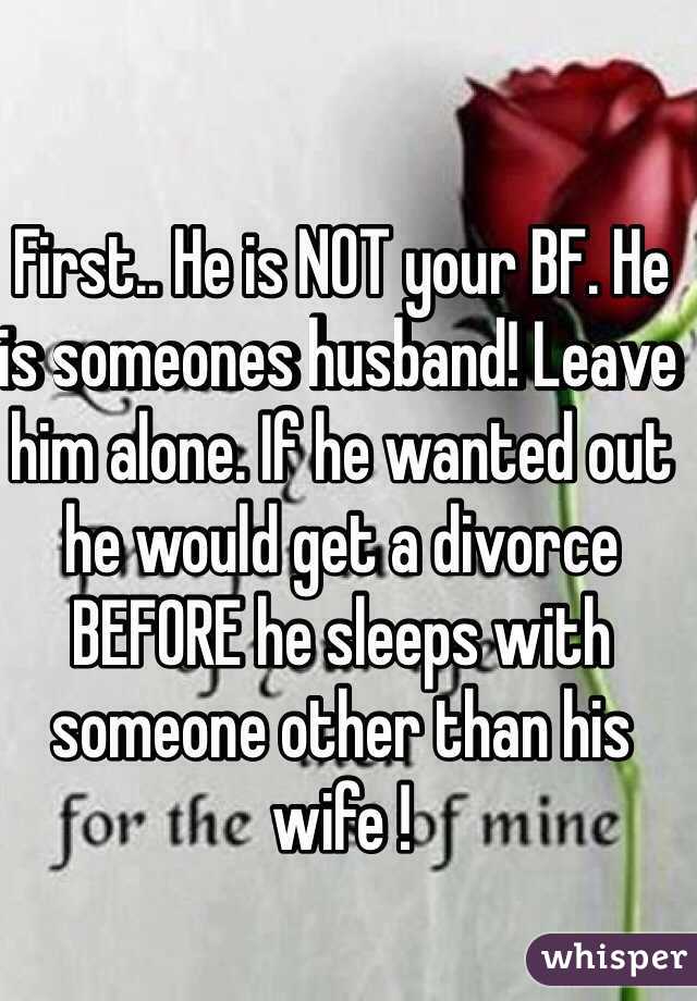 First.. He is NOT your BF. He is someones husband! Leave him alone. If he wanted out he would get a divorce BEFORE he sleeps with someone other than his wife !