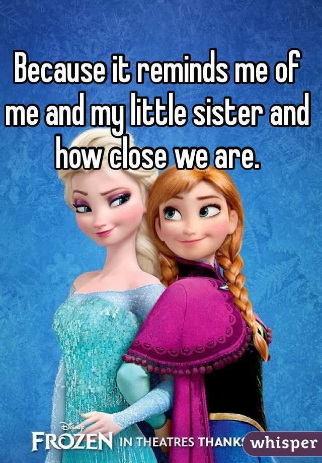 Because it reminds me of me and my little sister and how close we are.