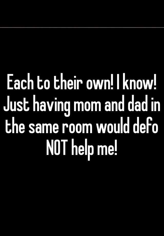 each-to-their-own-i-know-just-having-mom-and-dad-in-the-same-room