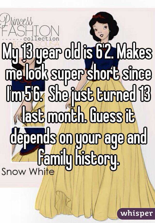 My 13 year old is 6'2. Makes me look super short since I'm 5'6.  She just turned 13 last month. Guess it depends on your age and family history.