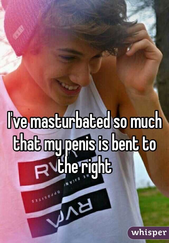 I've masturbated so much that my penis is bent to the right