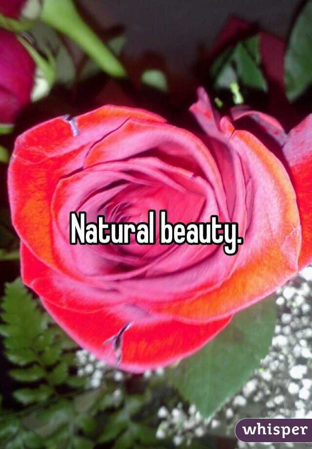 Natural beauty.