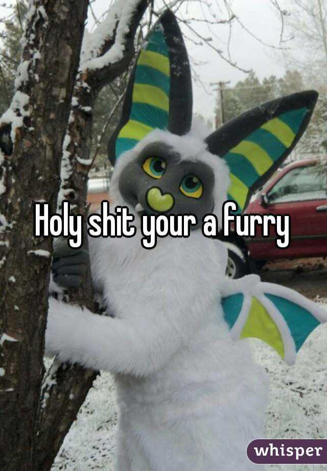 Holy shit your a furry