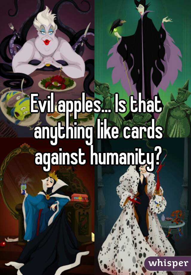 Evil apples... Is that anything like cards against humanity?
