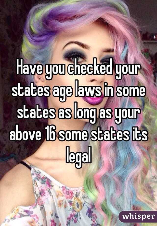 Have you checked your states age laws in some states as long as your above 16 some states its legal 