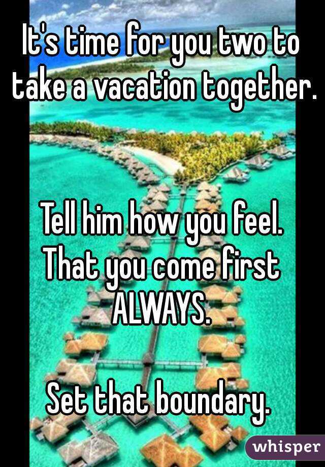 It's time for you two to take a vacation together. 

Tell him how you feel.
That you come first ALWAYS. 

Set that boundary. 