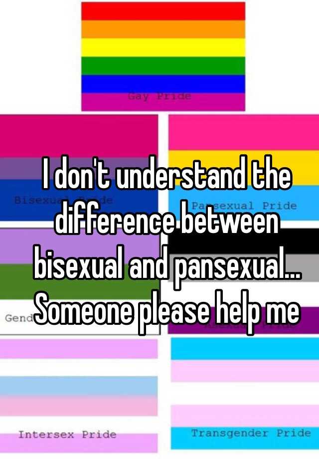 I Don T Understand The Difference Between Bisexual And Pansexual