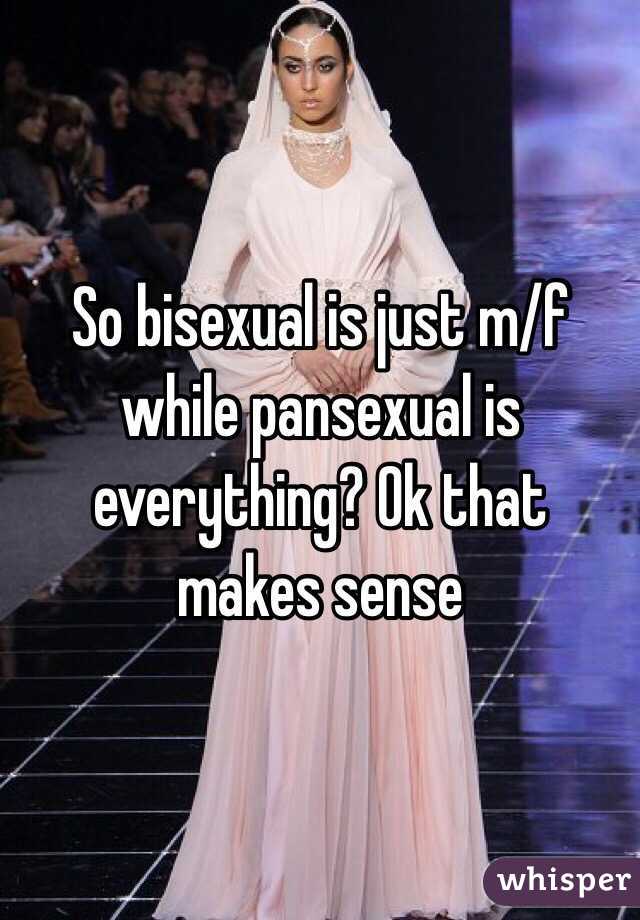 So bisexual is just m/f while pansexual is everything? Ok that makes sense