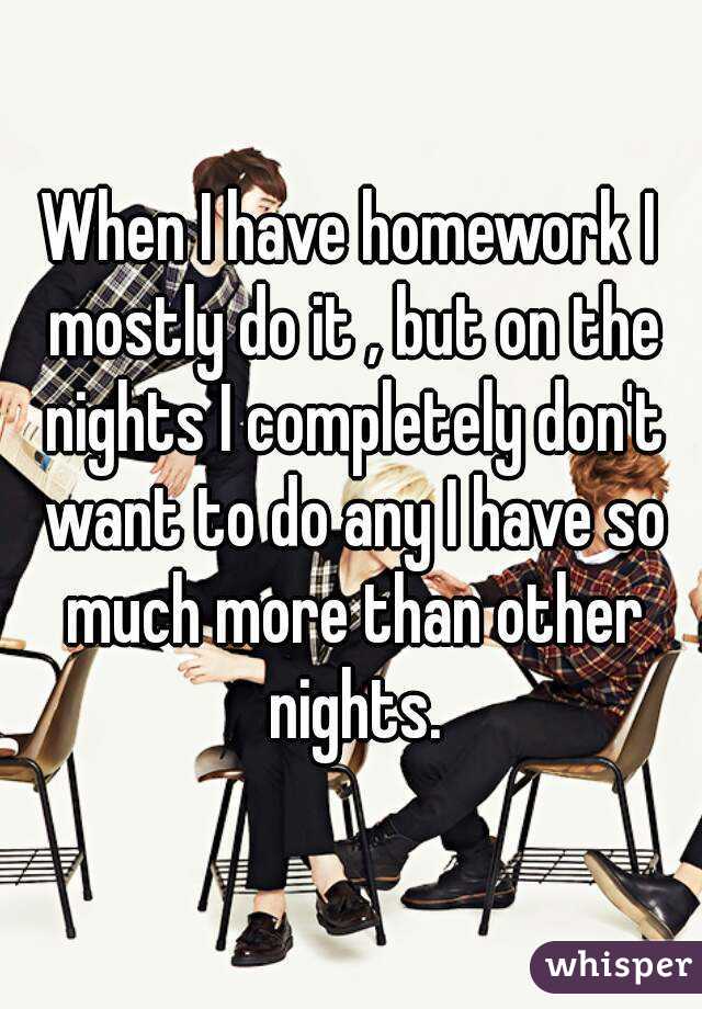 I dont want any homework