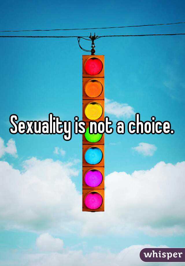 Sexuality is not a choice.
