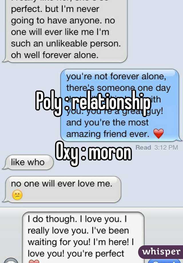Poly : relationship

Oxy : moron

