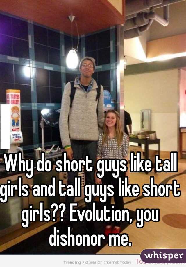 Why do short guys like tall girls and tall guys like short girls??  Evolution, you