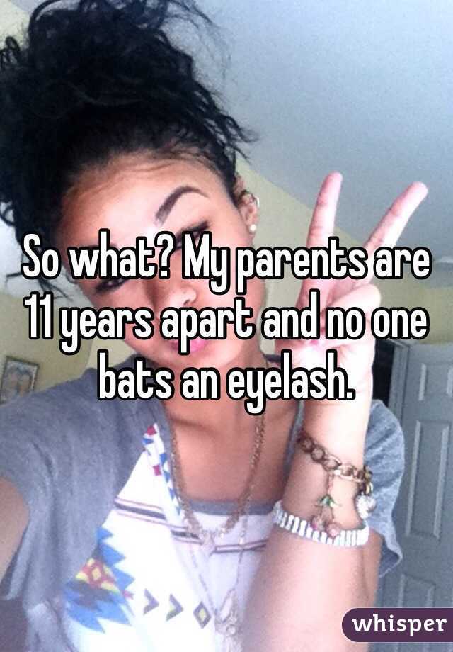 So what? My parents are 11 years apart and no one bats an eyelash. 