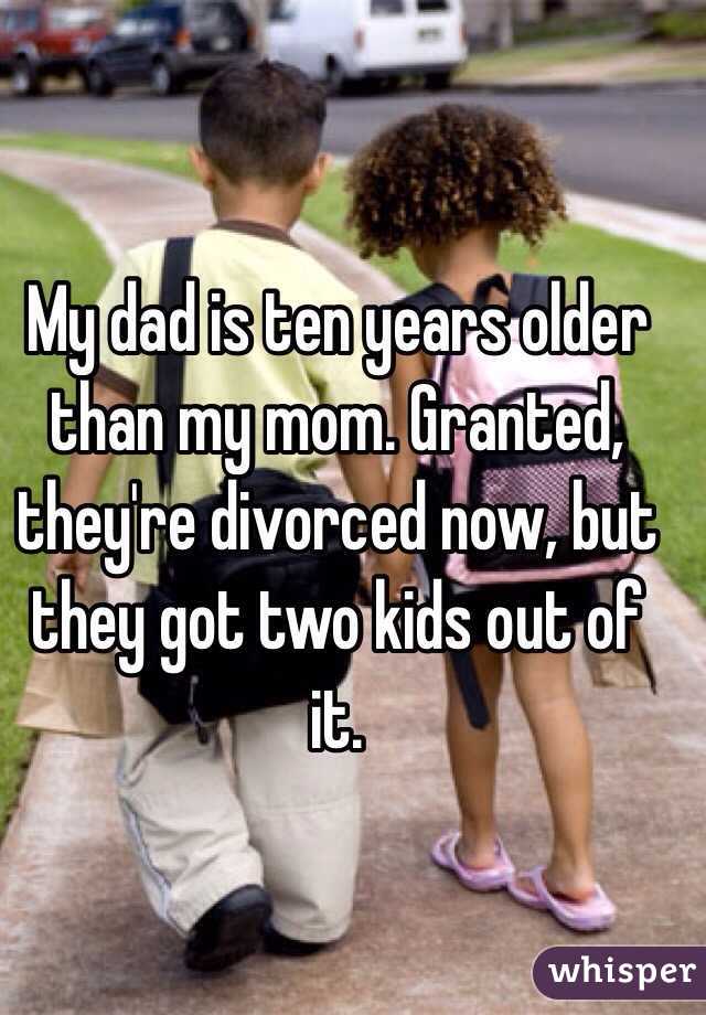 My dad is ten years older than my mom. Granted, they're divorced now, but they got two kids out of it.