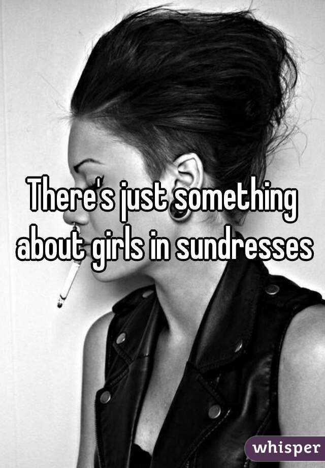 There's just something about girls in sundresses