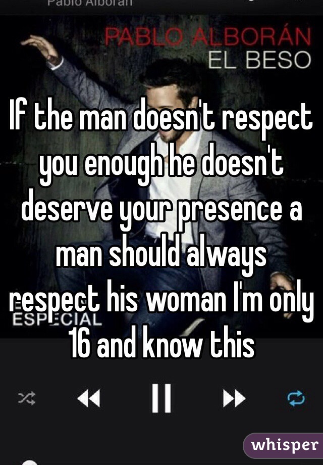 if-the-man-doesn-t-respect-you-enough-he-doesn-t-deserve-your-presence