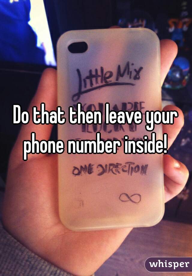 Do that then leave your phone number inside! 