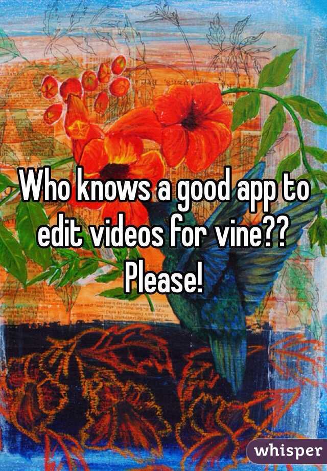 Who knows a good app to edit videos for vine?? Please!