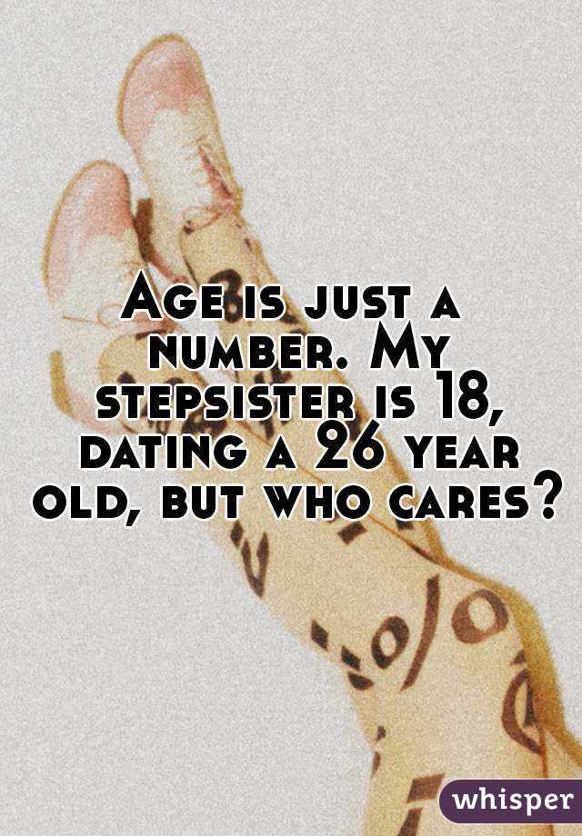 Age is just a number. My stepsister is 18, dating a 26 year old, but who cares?