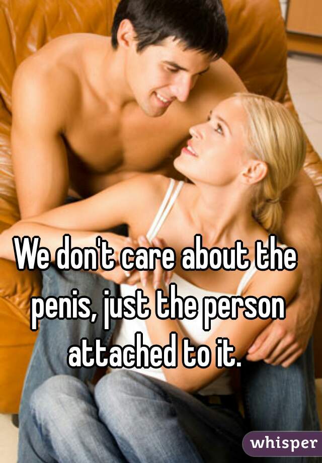 We don't care about the penis, just the person attached to it. 