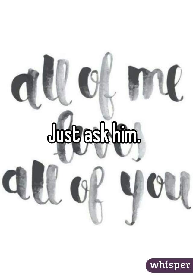Just ask him. 