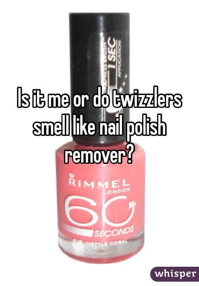 Is it me or do twizzlers smell like nail polish remover?