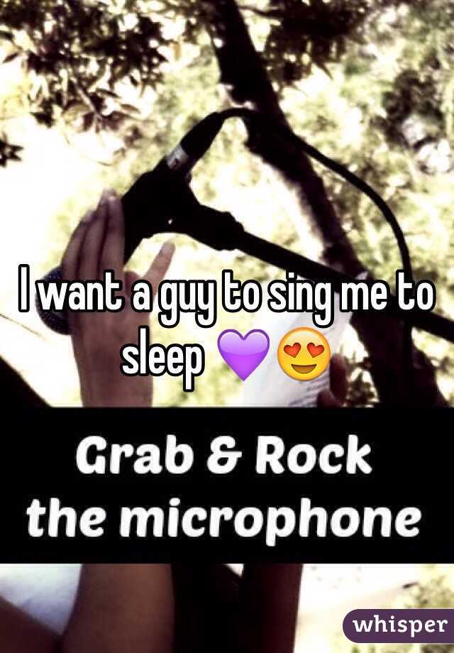 I want a guy to sing me to sleep 💜😍