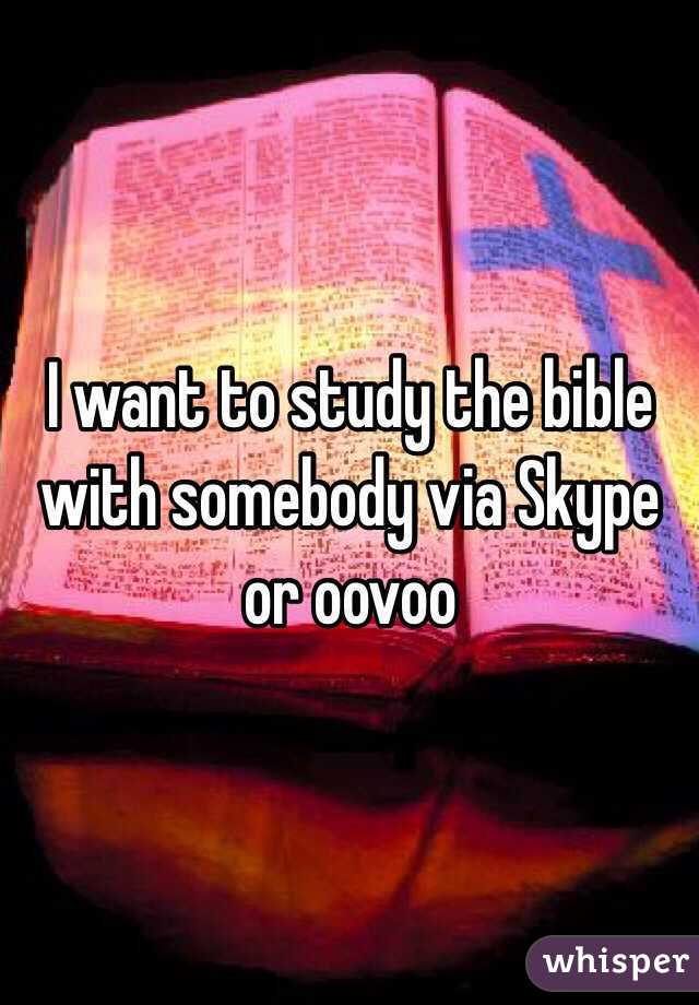 I want to study the bible with somebody via Skype or oovoo