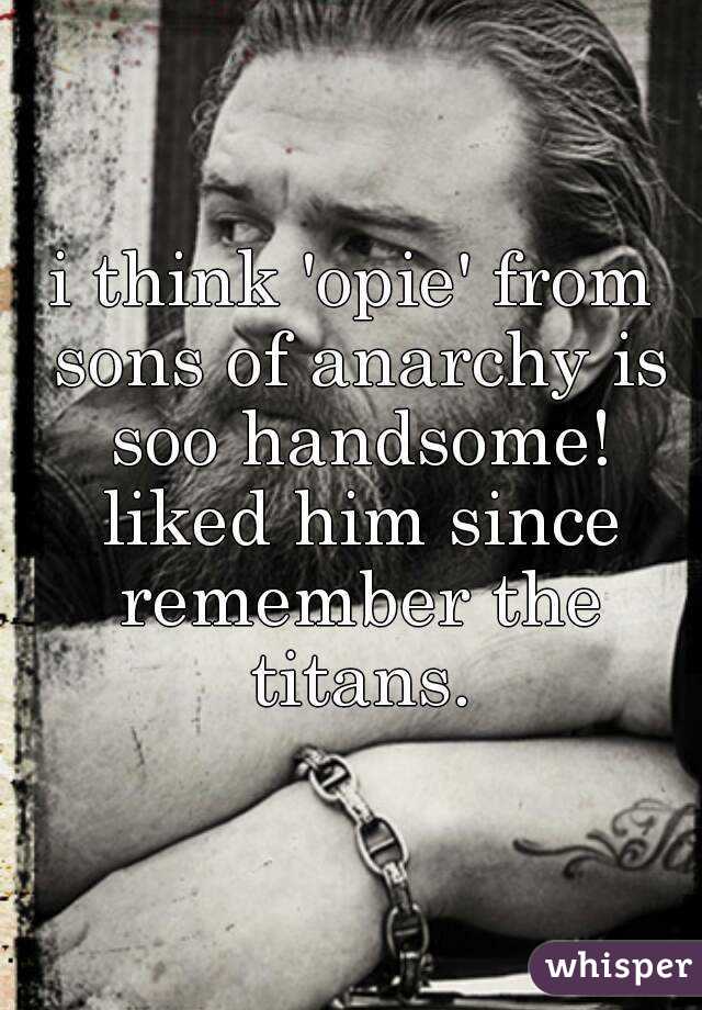 i think 'opie' from sons of anarchy is soo handsome! liked him since remember the titans.