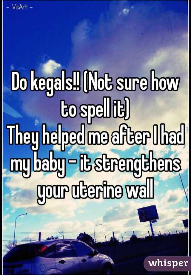 Do kegals!! (Not sure how to spell it)
They helped me after I had my baby - it strengthens your uterine wall 