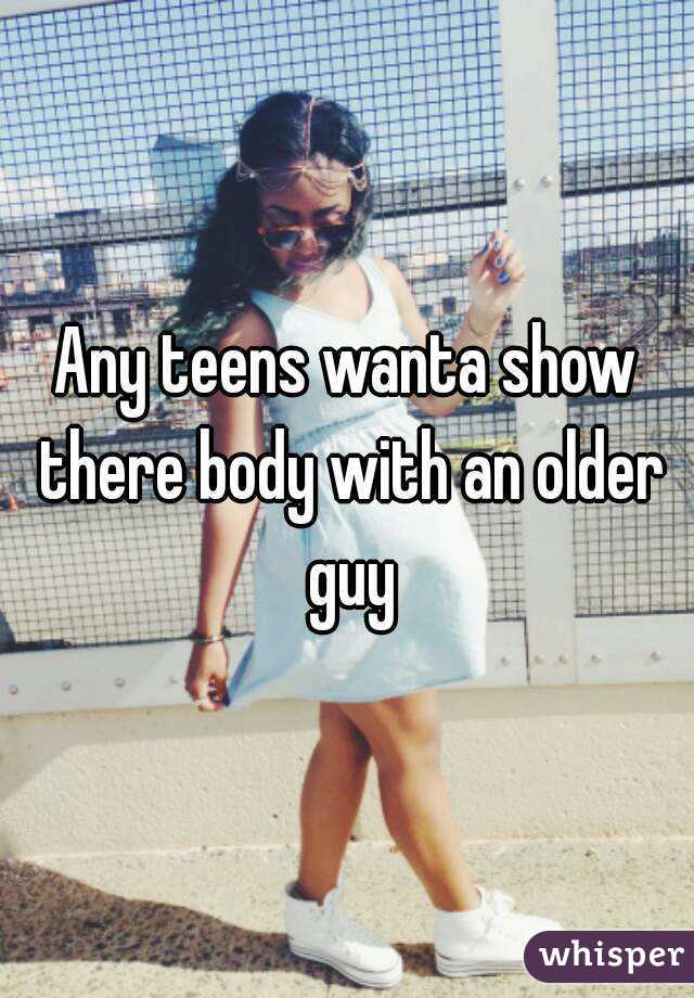Any teens wanta show there body with an older guy