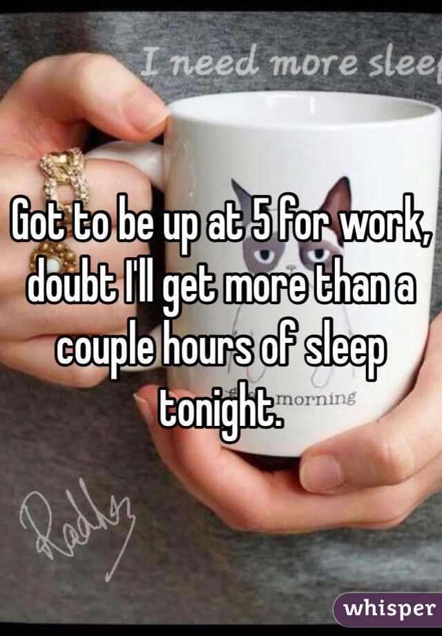 Got to be up at 5 for work, doubt I'll get more than a couple hours of sleep tonight. 