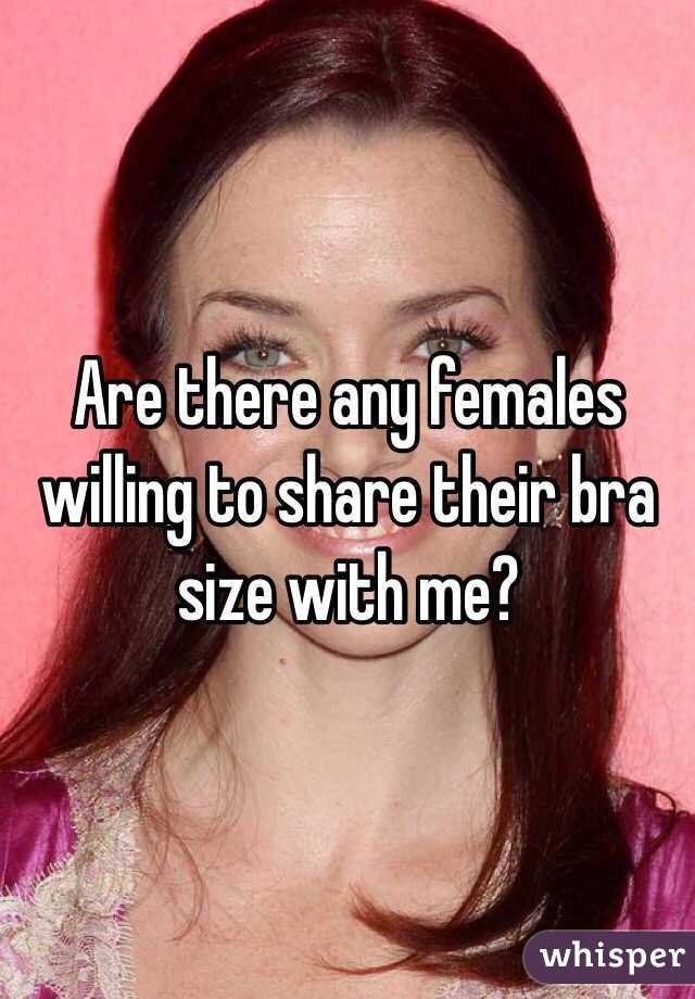 Are there any females willing to share their bra size with me?