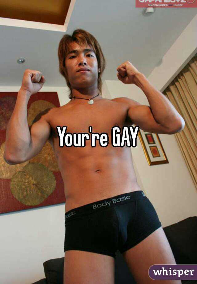 Your're GAY