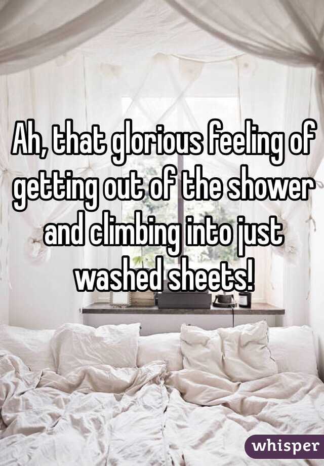 Ah, that glorious feeling of getting out of the shower and climbing into just washed sheets!