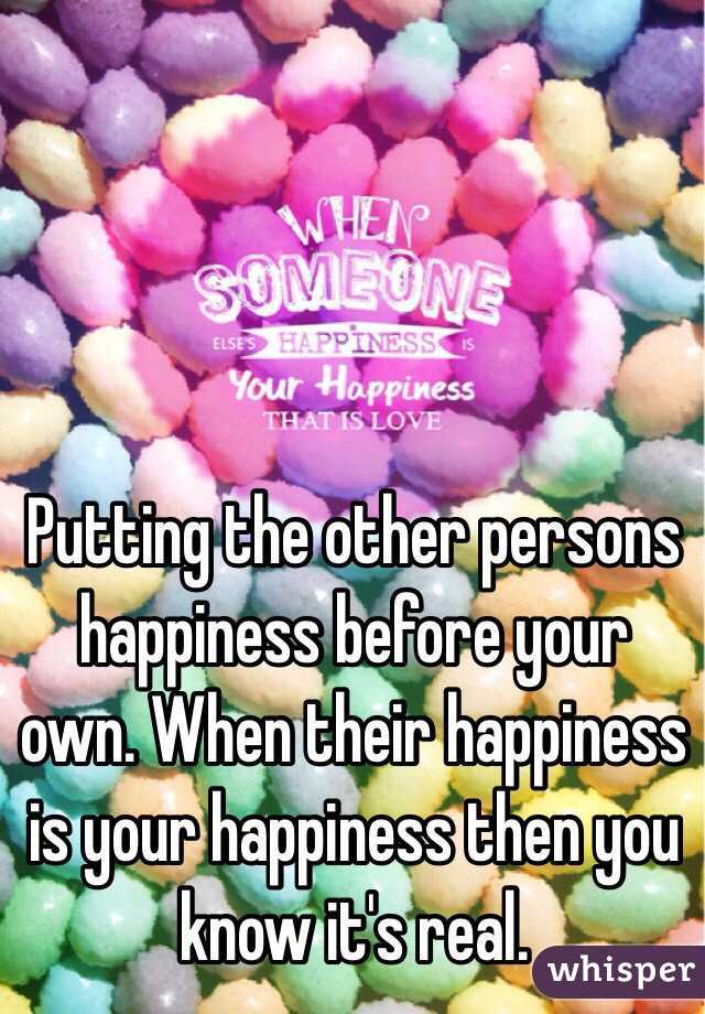 Putting the other persons happiness before your own. When their happiness is your happiness then you know it's real.